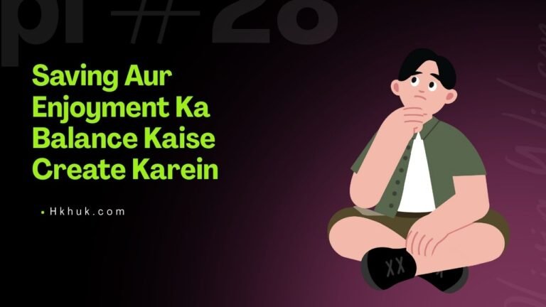Saving Aur Enjoyment Ka Balance Kaise Create Karein
